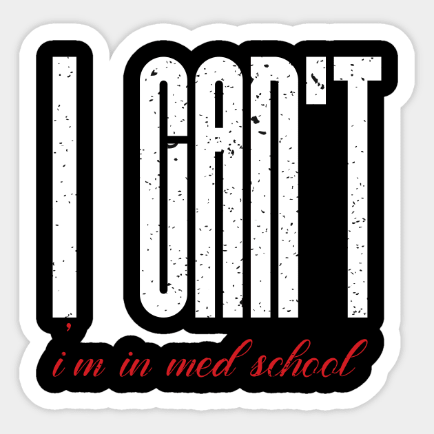 I cant I am in med school Sticker by FatTize